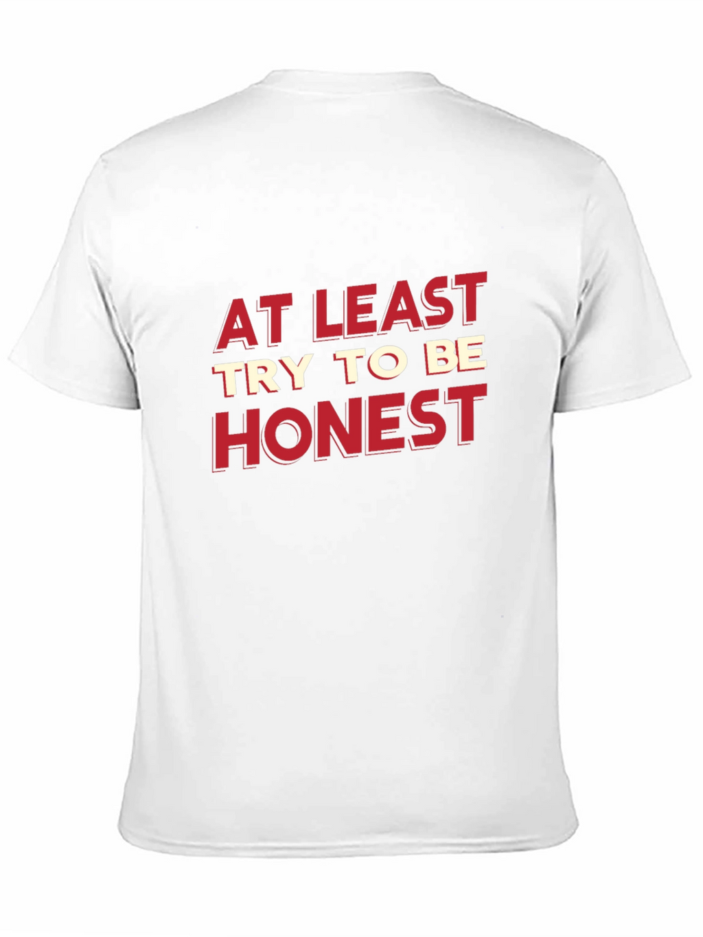 At Least Try To Be Honest Graphic Tee