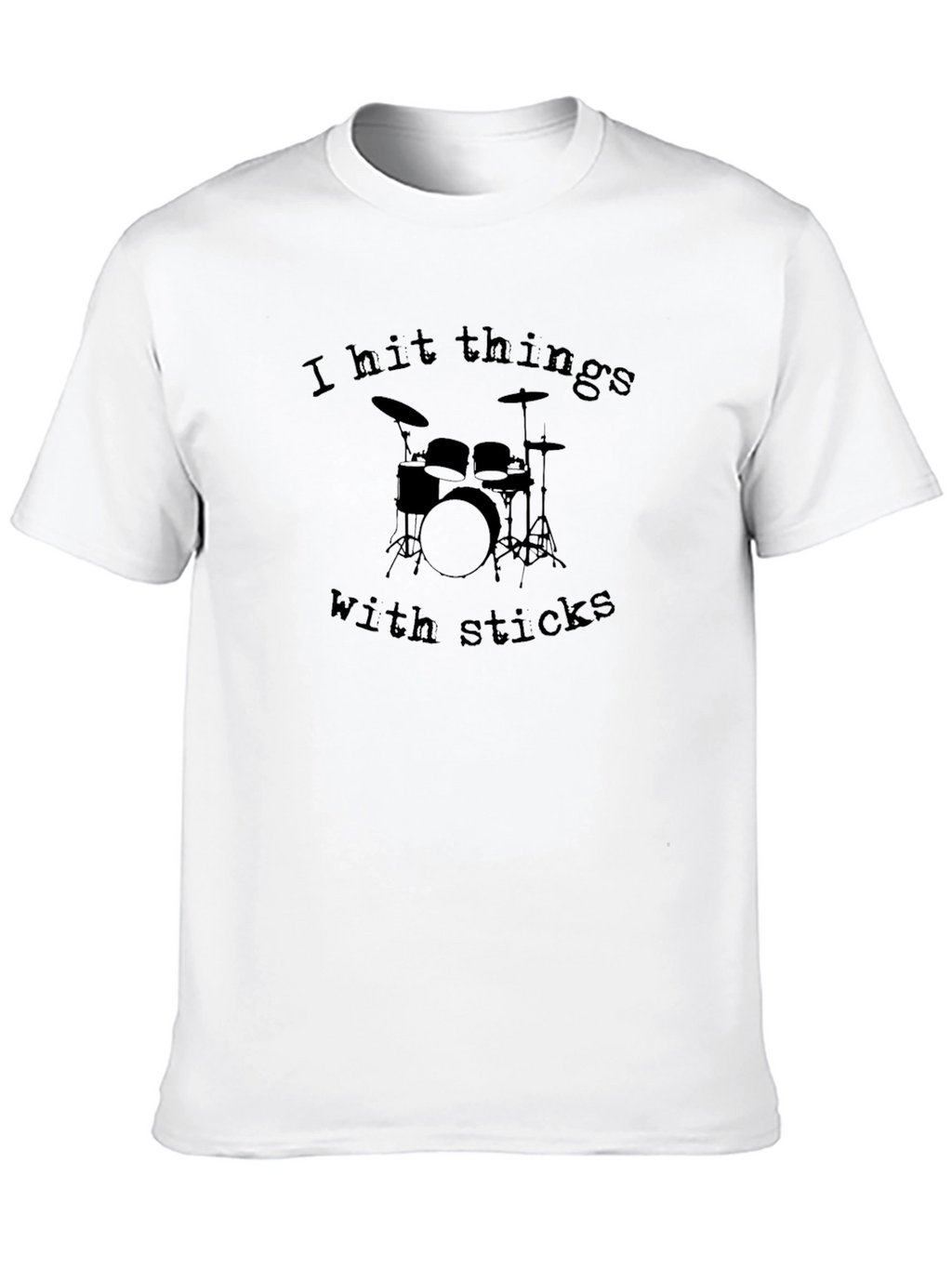 I Hit Things With Sticks Drummer T-Shirt