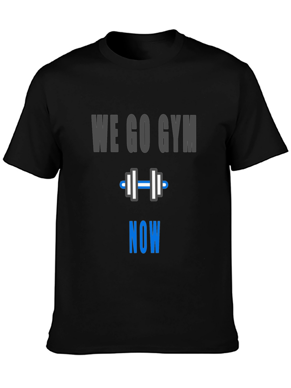 We Go Gym Now - Workout Motivation T-Shirt