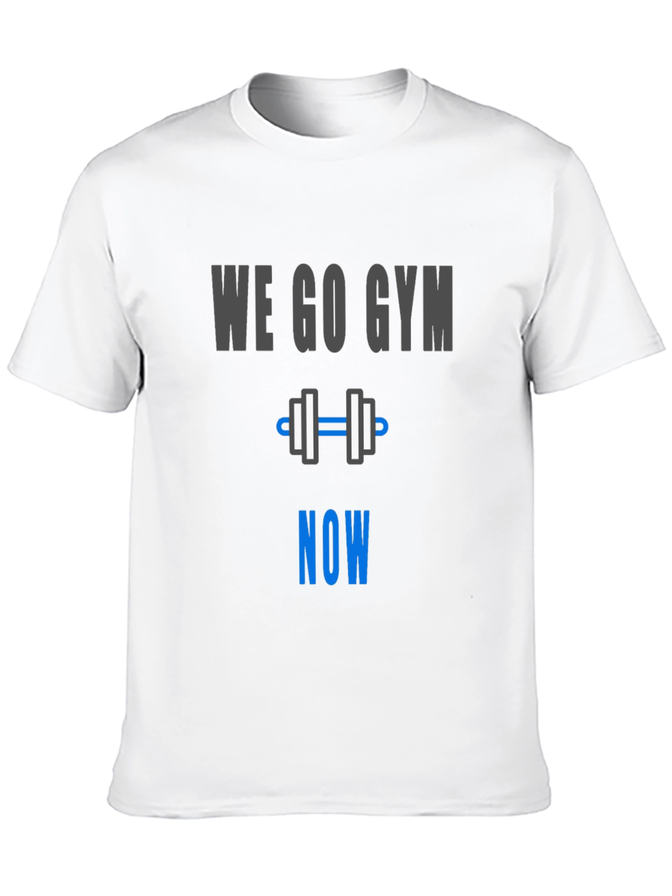 We Go Gym Now - Workout Motivation T-Shirt