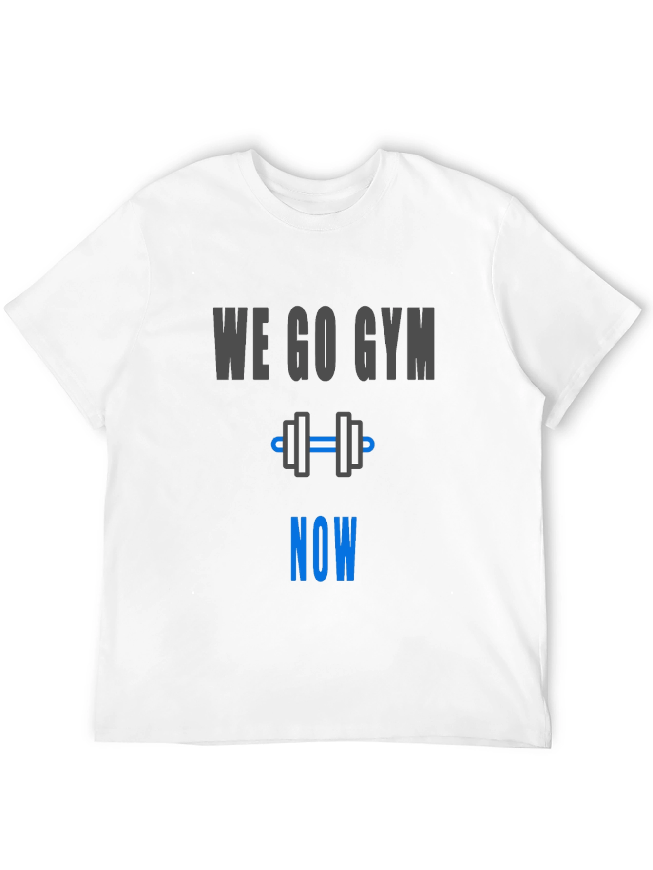 We Go Gym Now - Workout Motivation T-Shirt