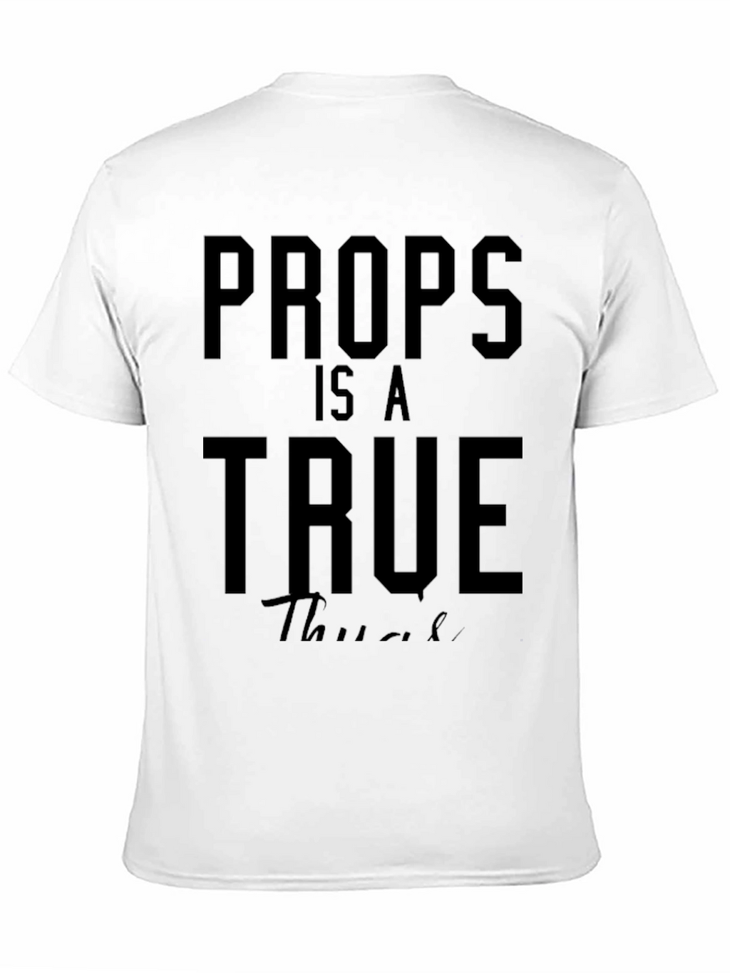 Props Is A True Thug T-Shirt