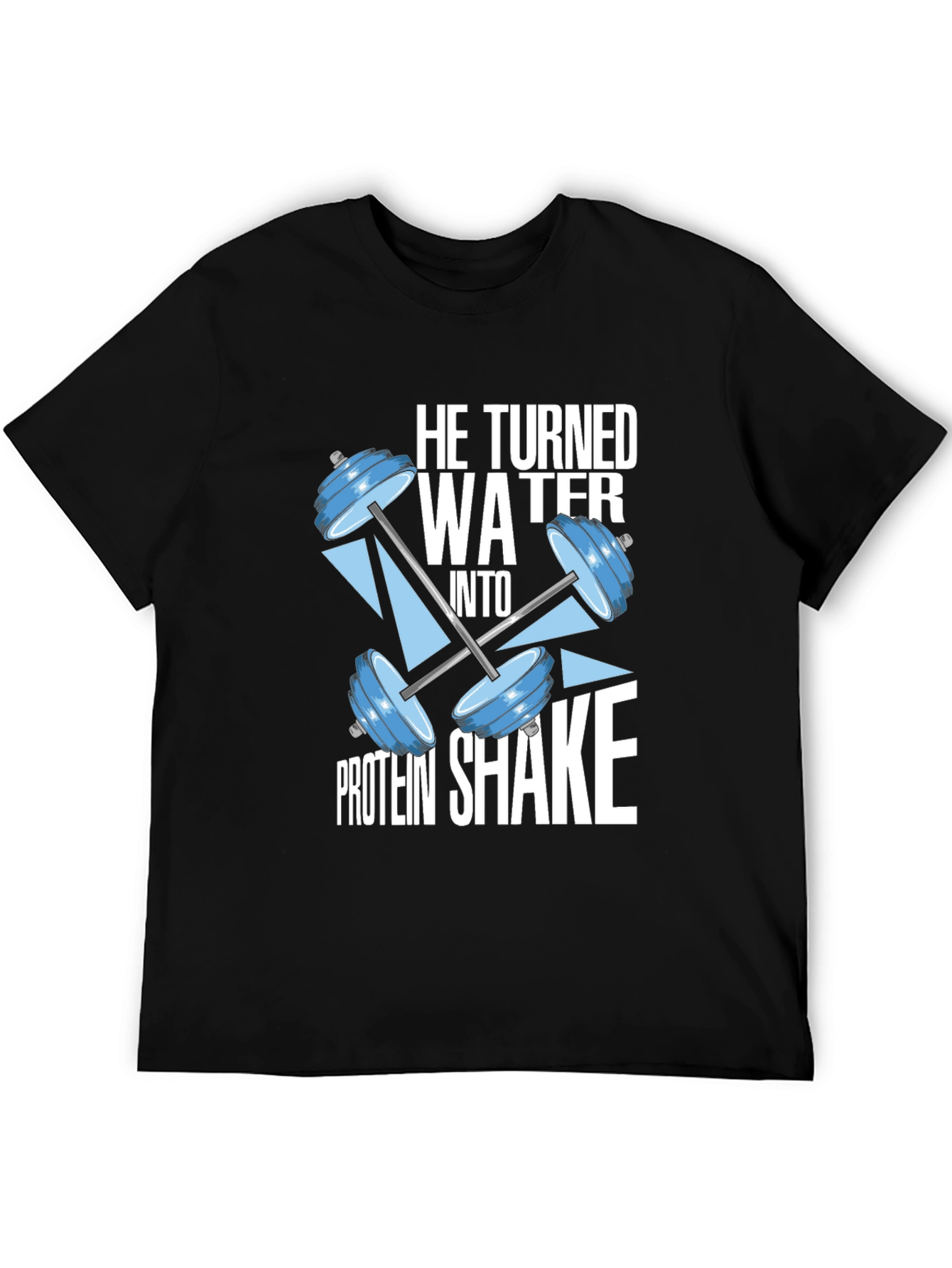 He Turned Water Into Protein Shake Black T-Shirt