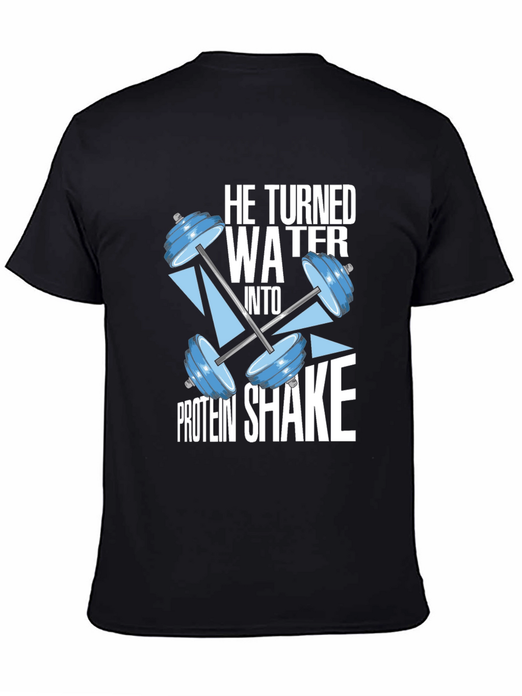 He Turned Water Into Protein Shake Black T-Shirt