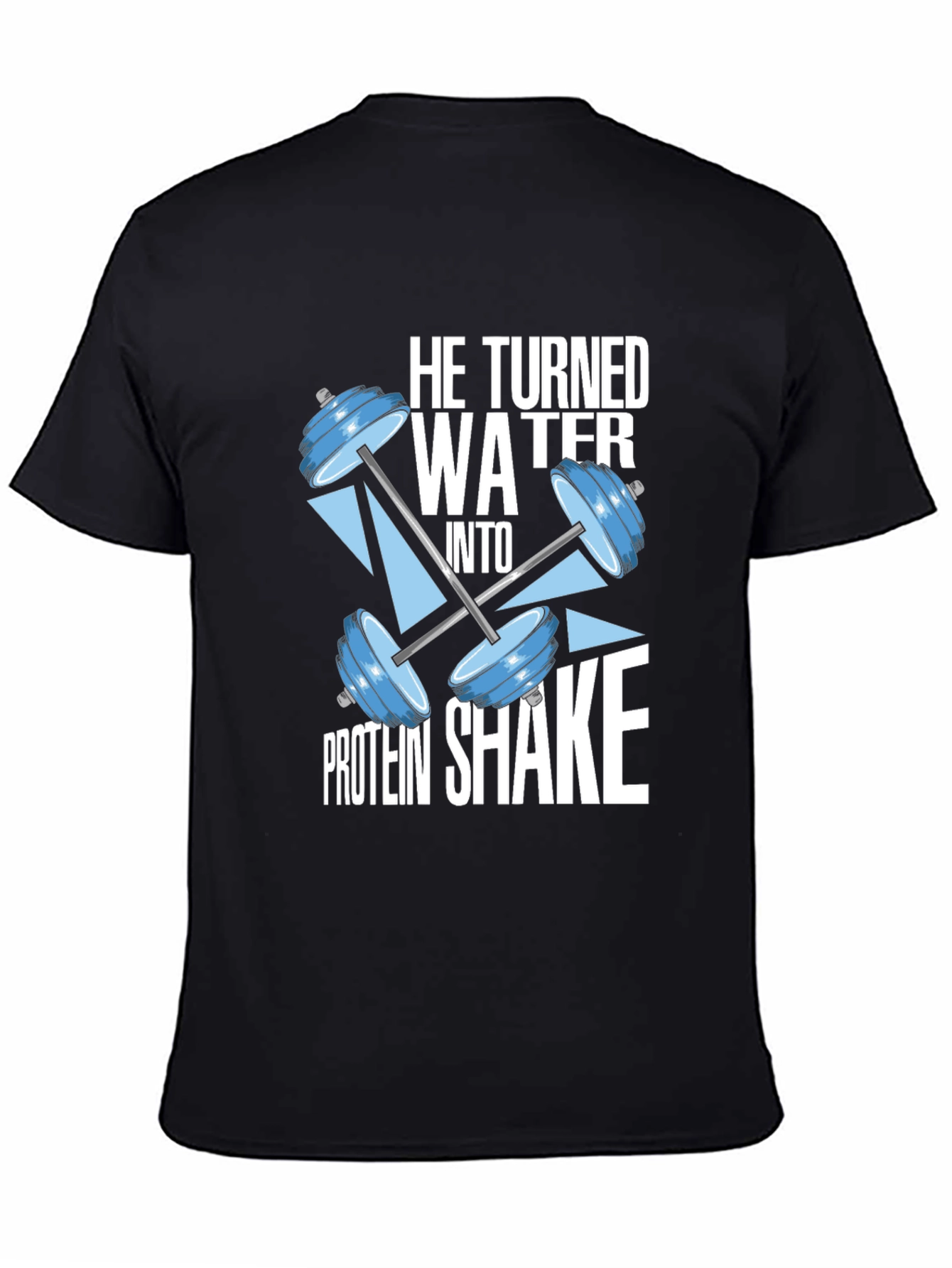 He Turned Water Into Protein Shake Black T-Shirt