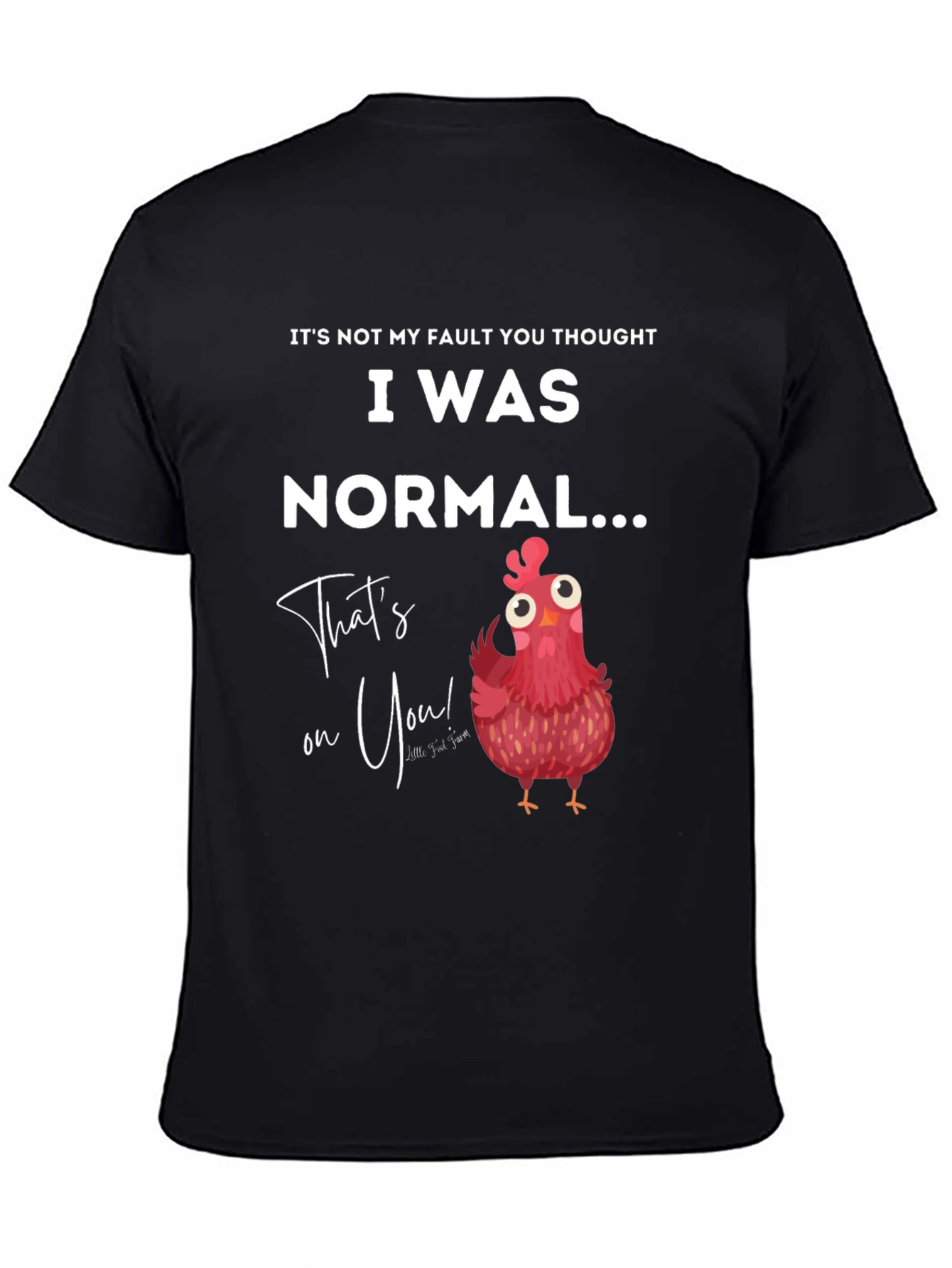 Funny Chicken T-Shirt - Its Not My Fault You Thought I Was Normal