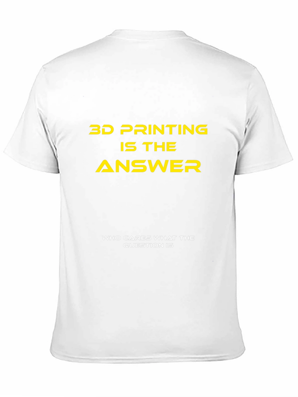 3D Printing is the Answer T-Shirt