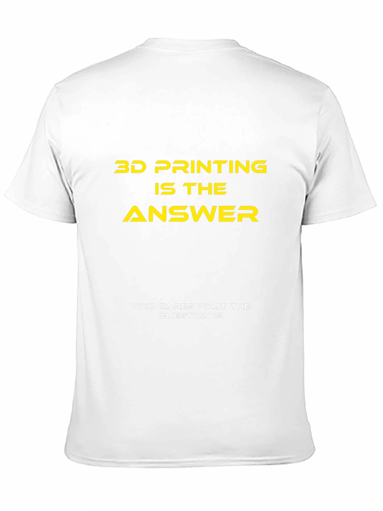 3D Printing is the Answer T-Shirt