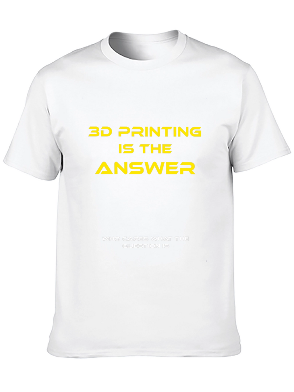 3D Printing is the Answer T-Shirt
