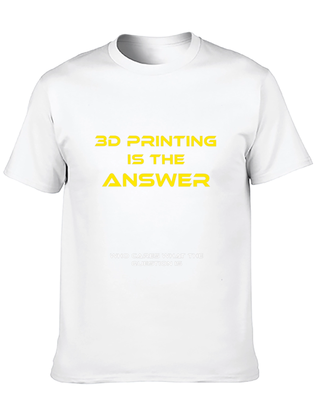 3D Printing is the Answer T-Shirt