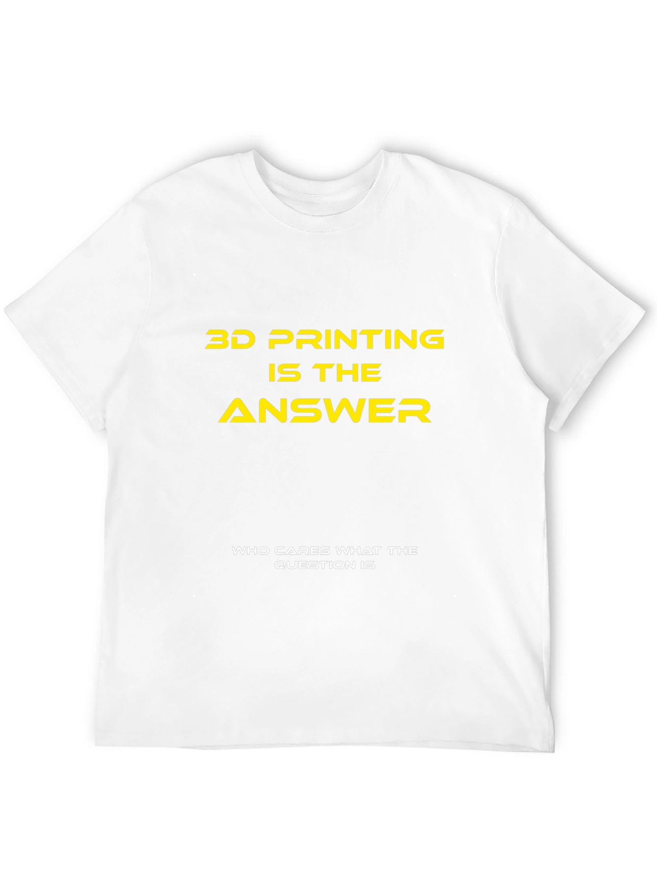 3D Printing is the Answer T-Shirt