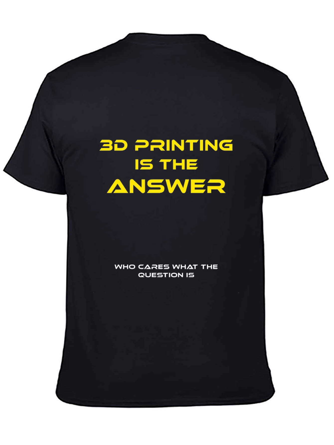 3D Printing is the Answer T-Shirt