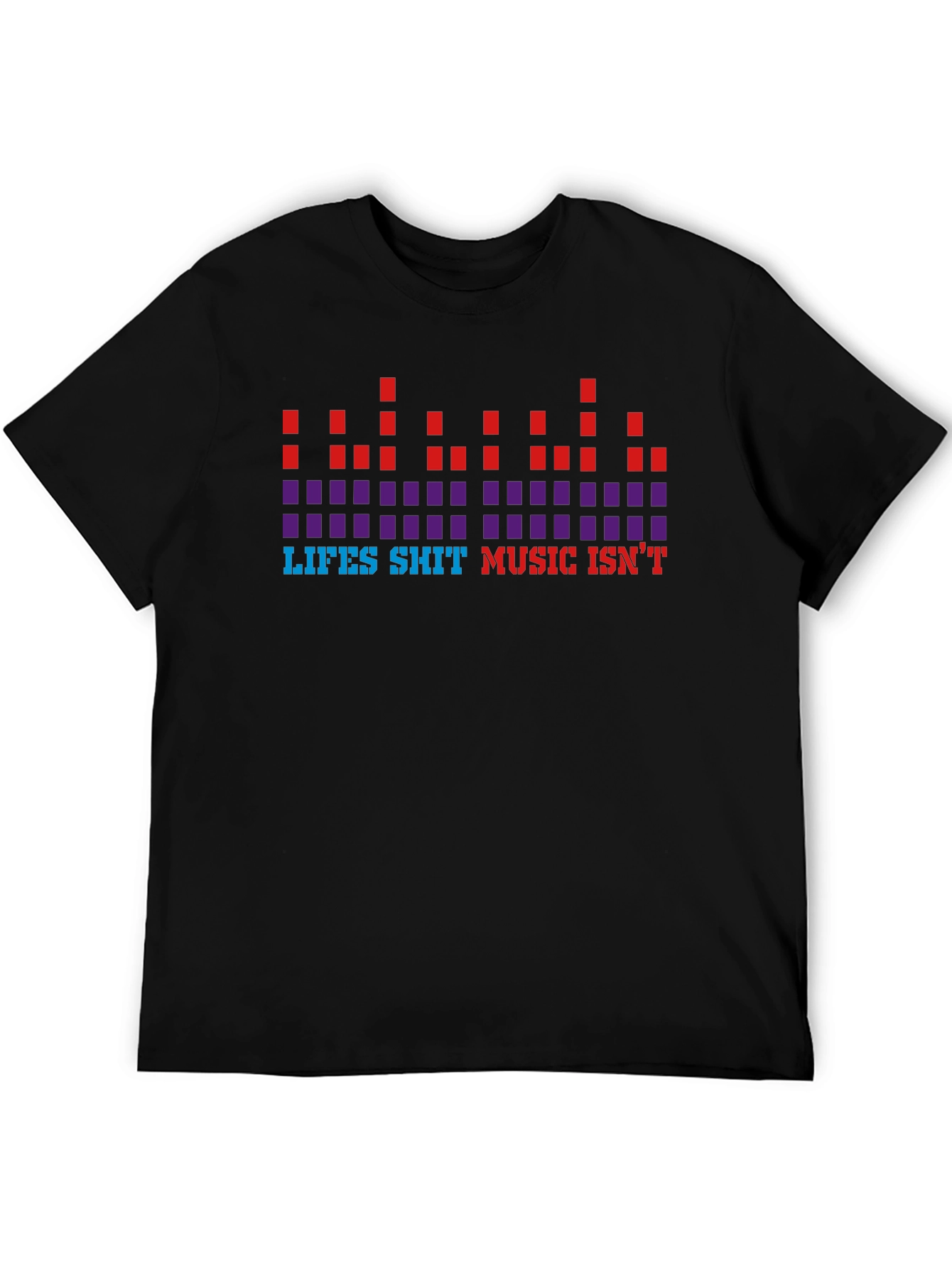 Lifes Sh*t Music Isnt Graphic Tee