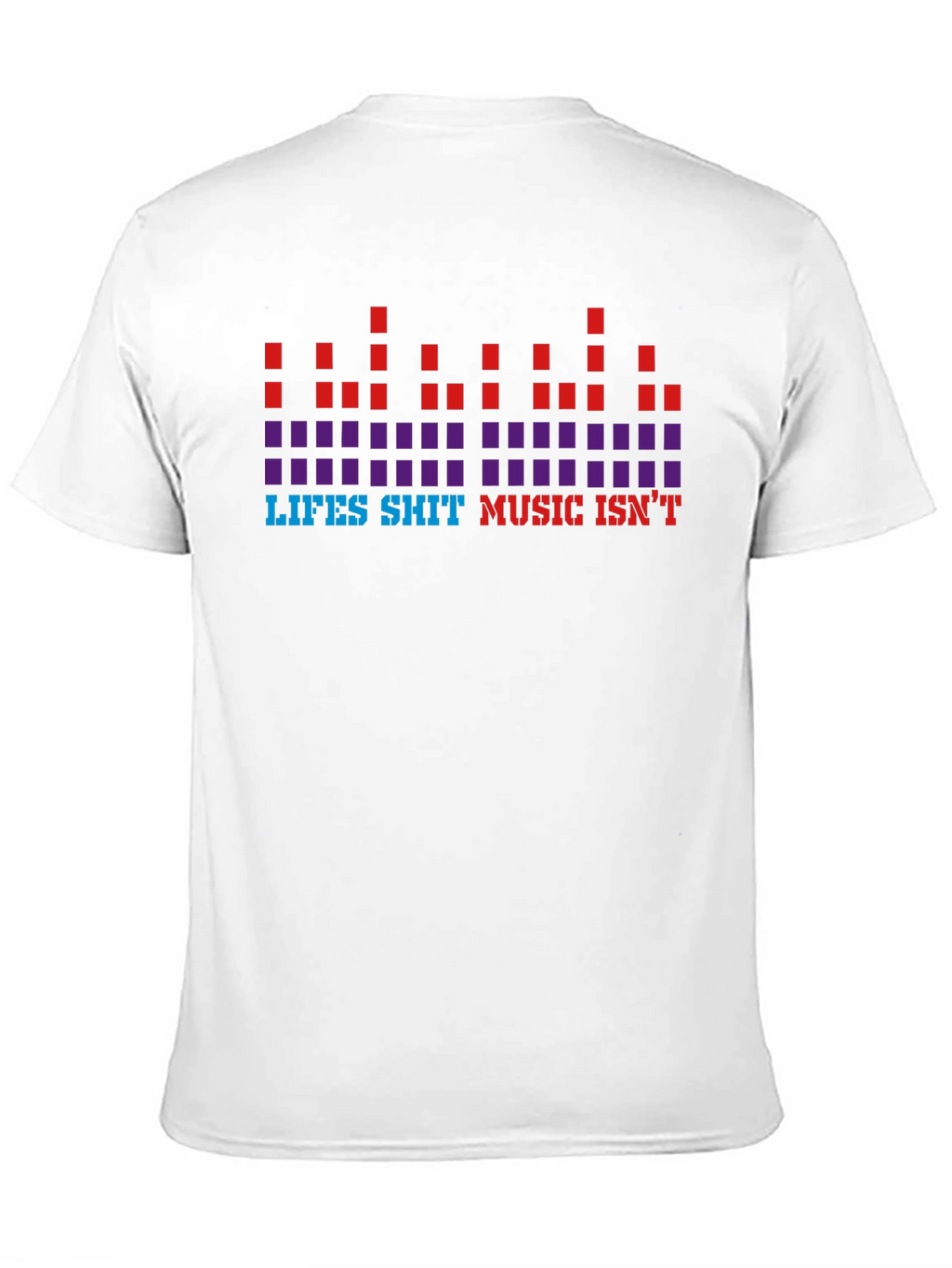 Lifes Sh*t Music Isnt Graphic Tee