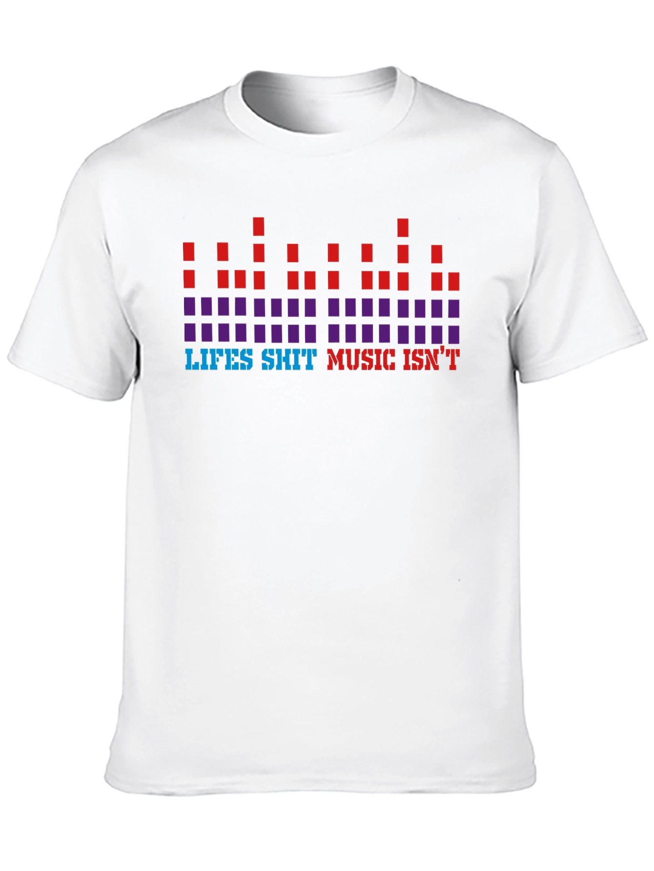 Lifes Sh*t Music Isnt Graphic Tee