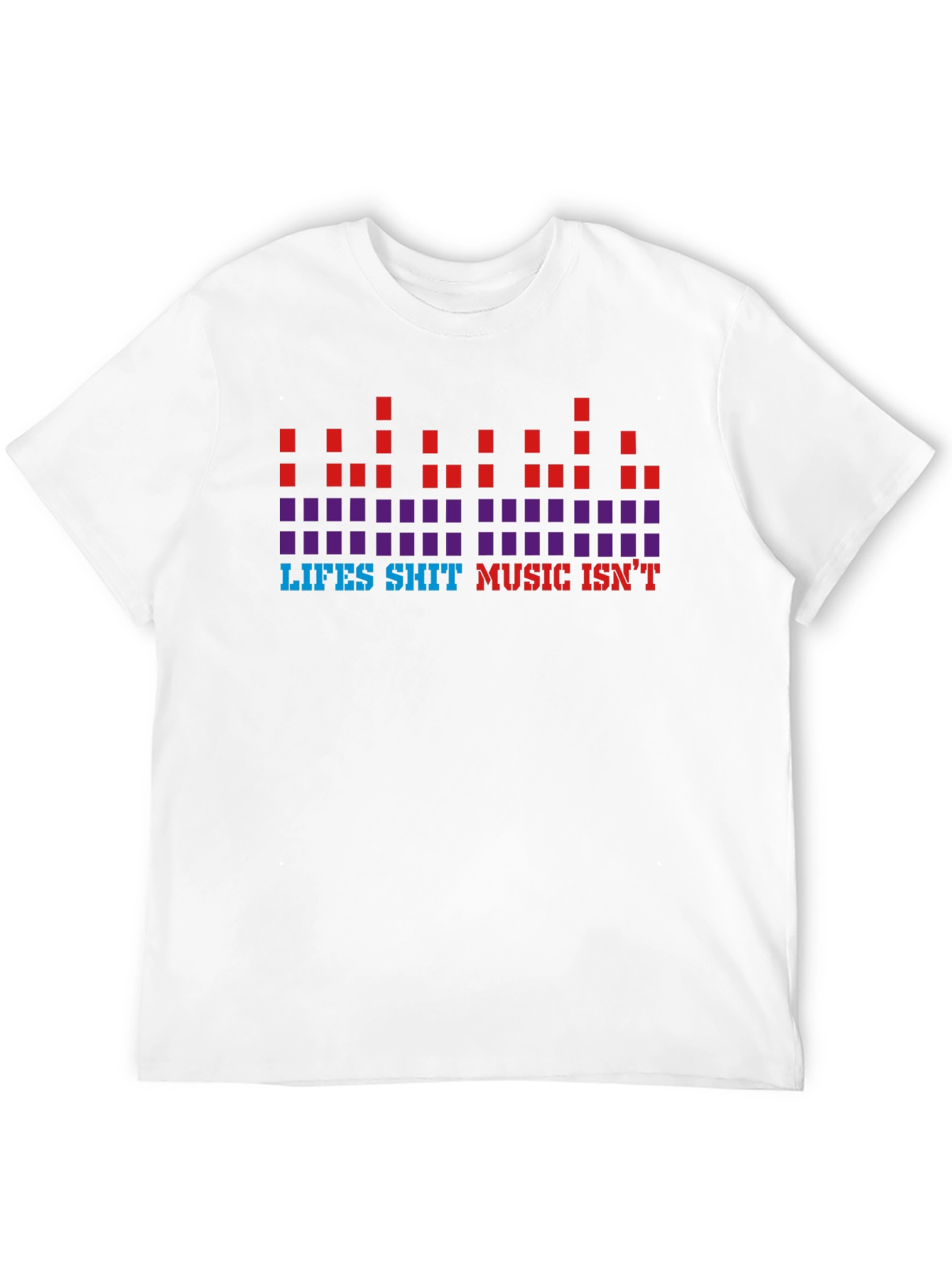 Lifes Sh*t Music Isnt Graphic Tee
