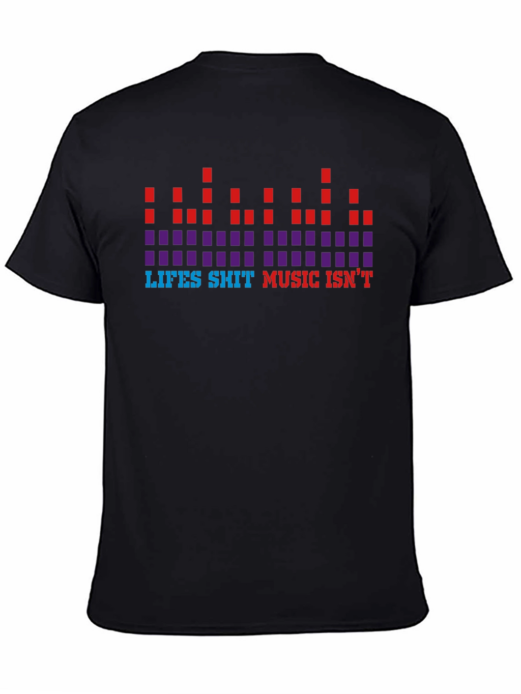 Lifes Sh*t Music Isnt Graphic Tee