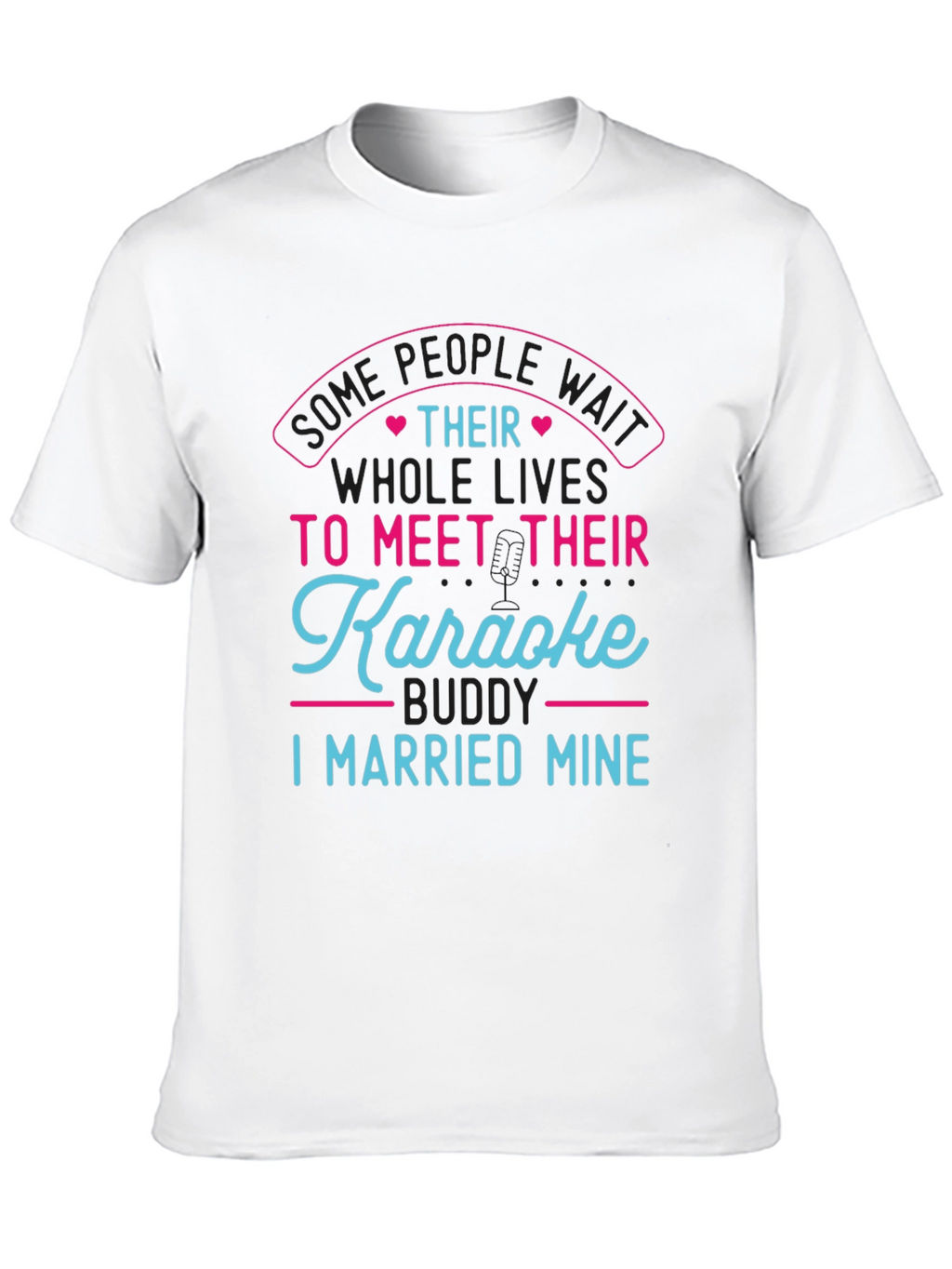 Karaoke Buddy T-Shirt - I Married Mine!