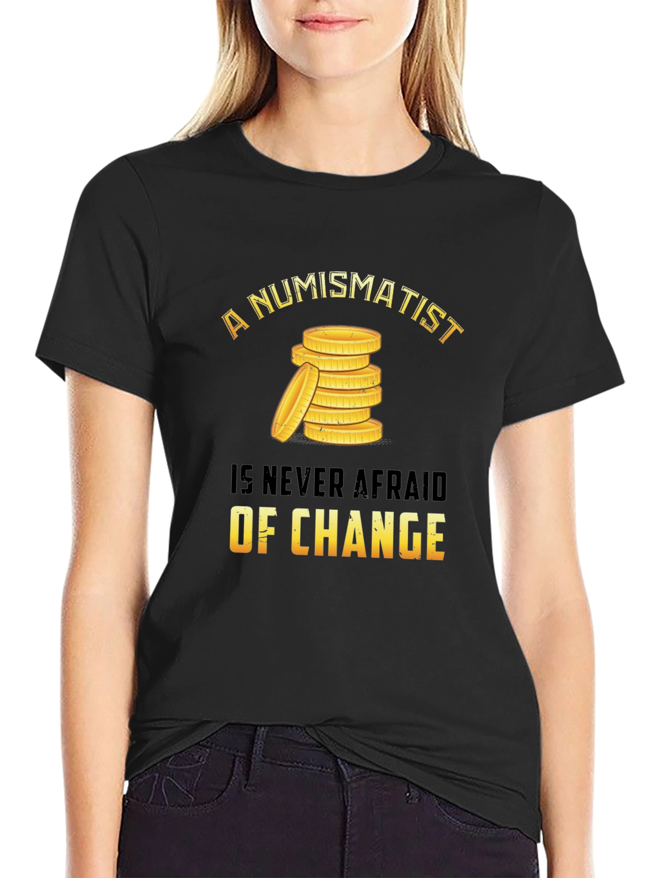Numismatist Coin Collector T-Shirt - Never Afraid of Change
