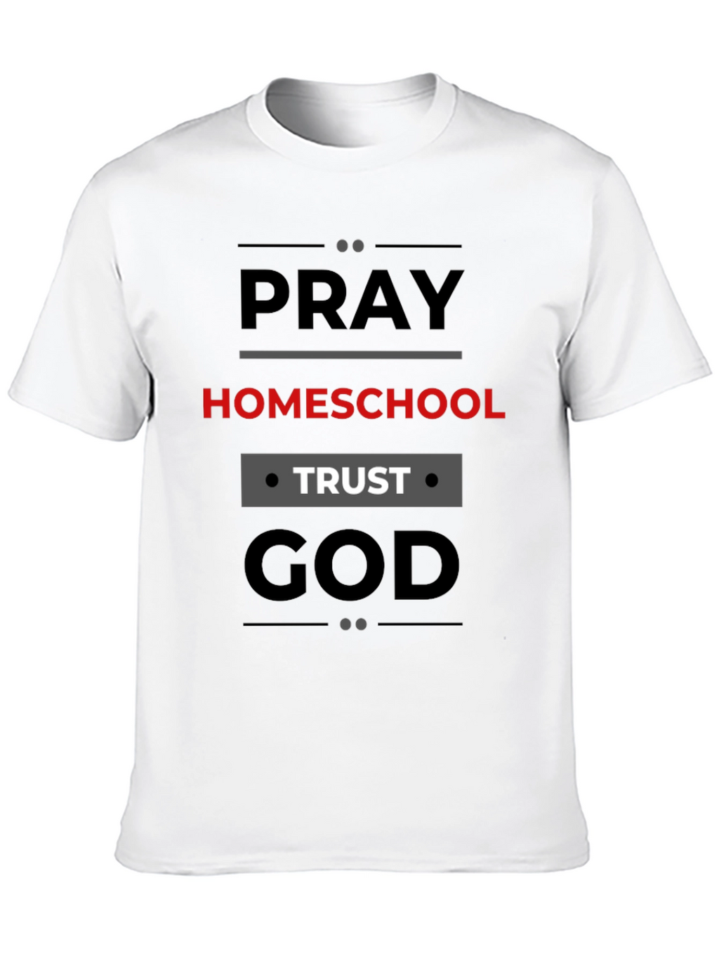 Pray Homeschool Trust God T-Shirt