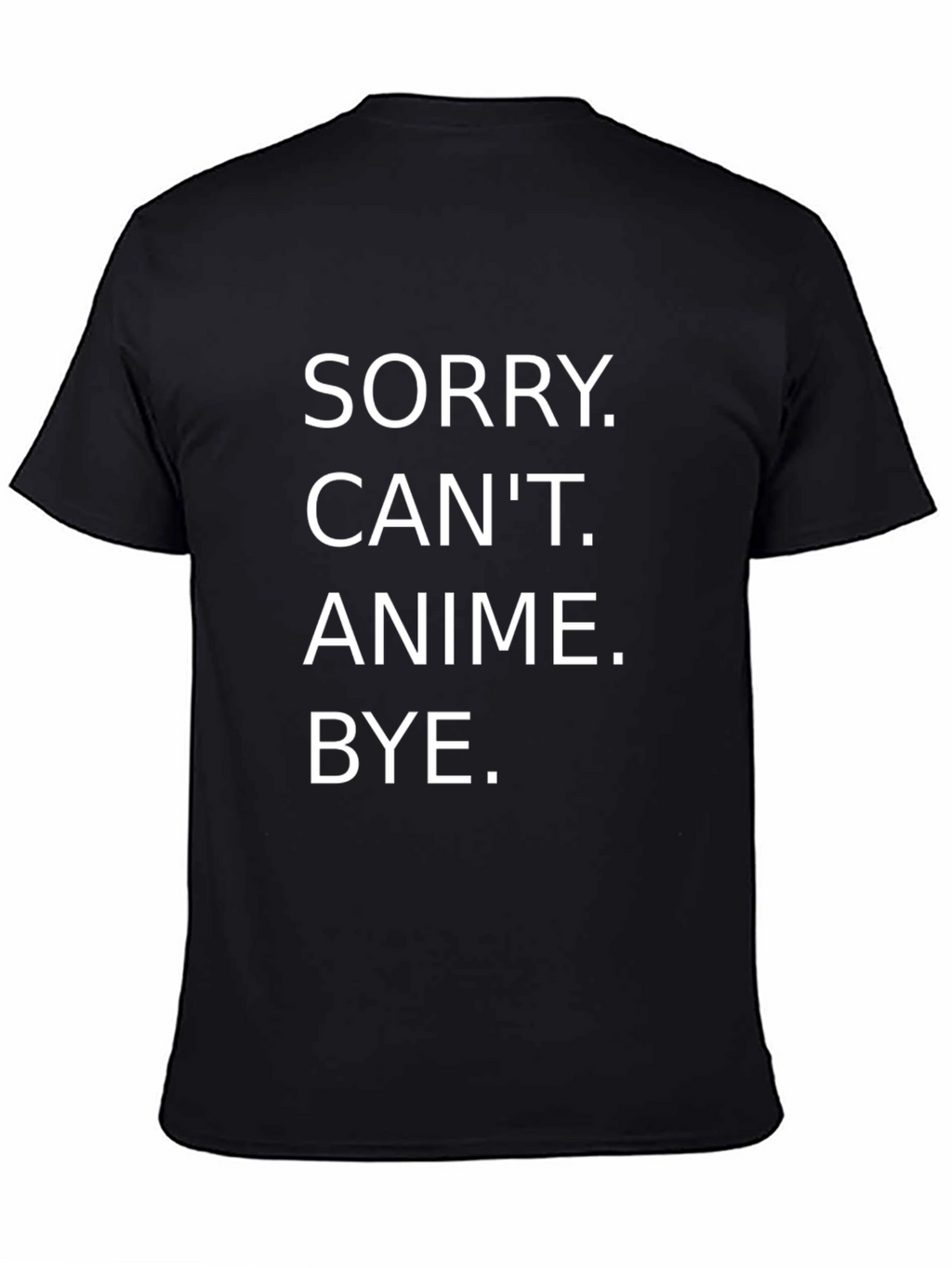 Sorry Cant Anime Bye T-Shirt