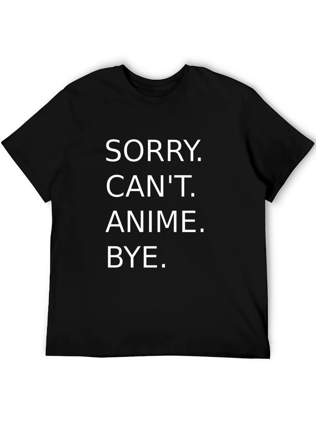 Sorry Cant Anime Bye T-Shirt