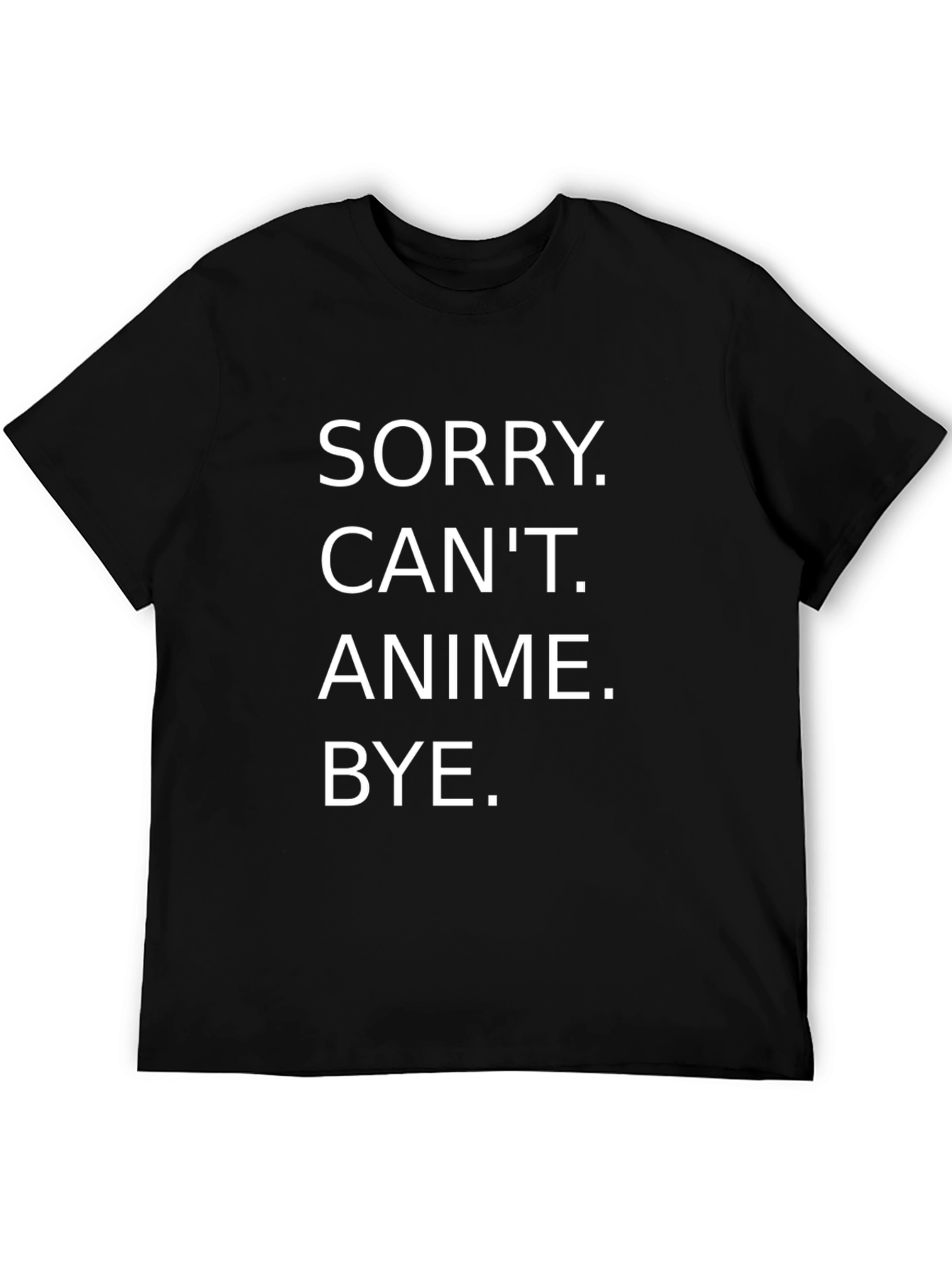 Sorry Cant Anime Bye T-Shirt