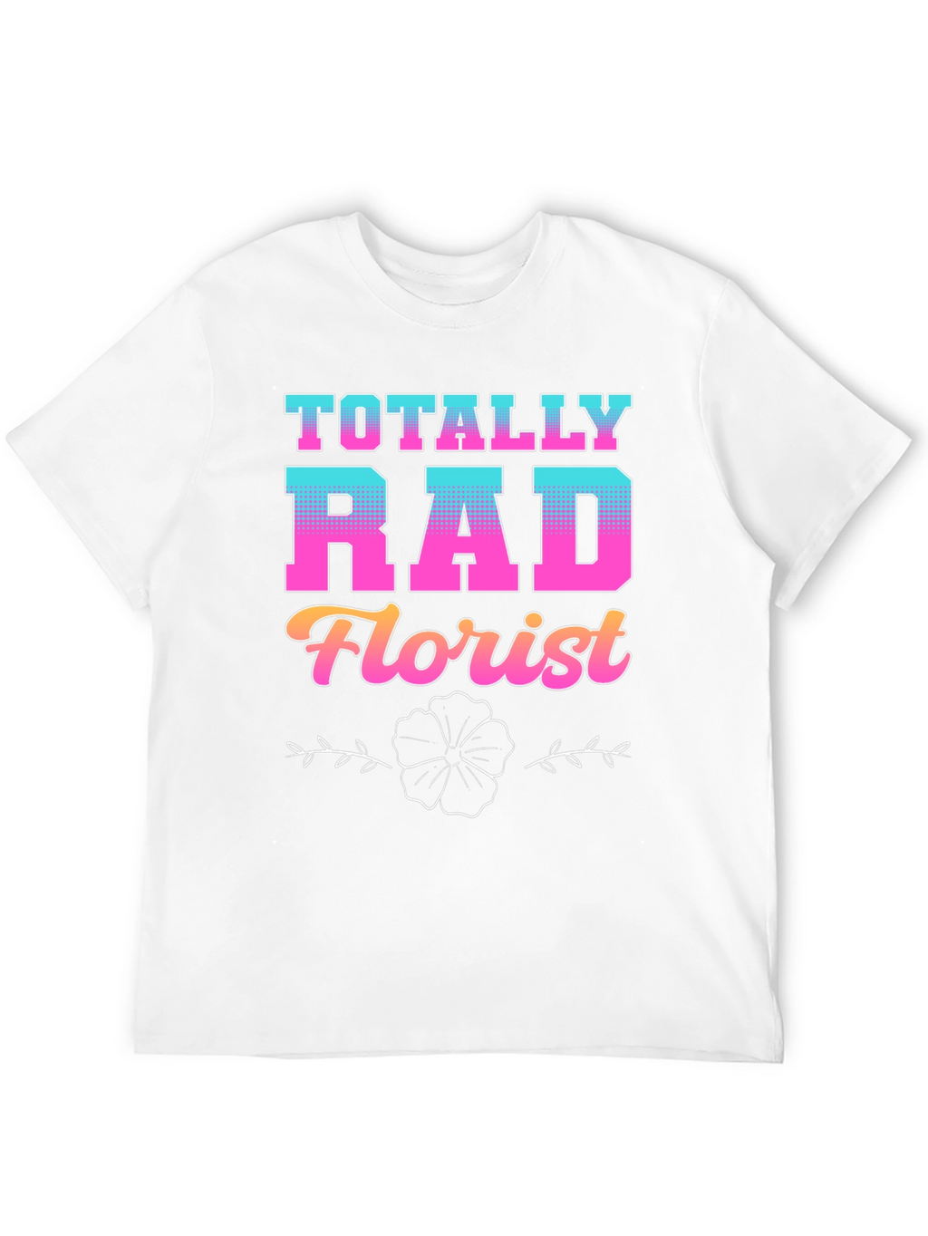 Totally Rad Florist Graphic T-Shirt