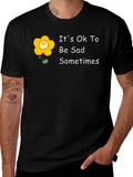 Its Ok To Be Sad Sometimes T-Shirt