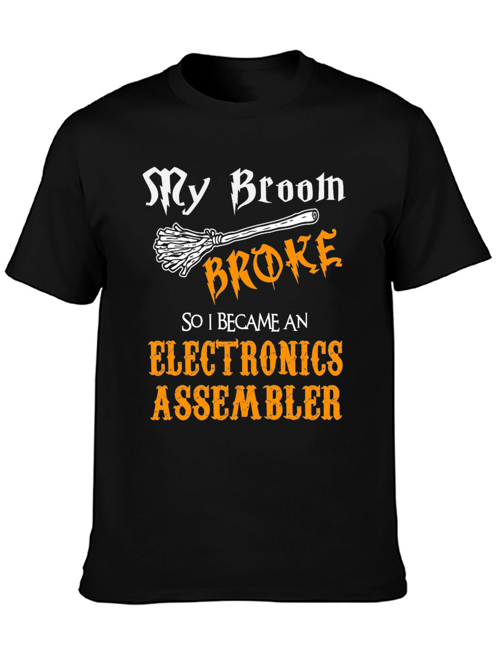 My Broom Broke Now Electronics Assembler T-Shirt