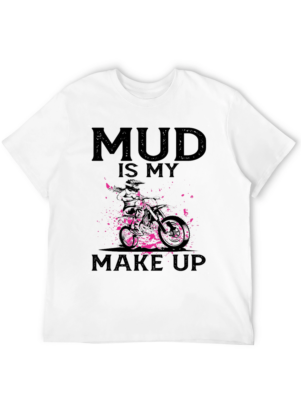 Mud Is My Makeup - Dirt Bike Graphic Tee