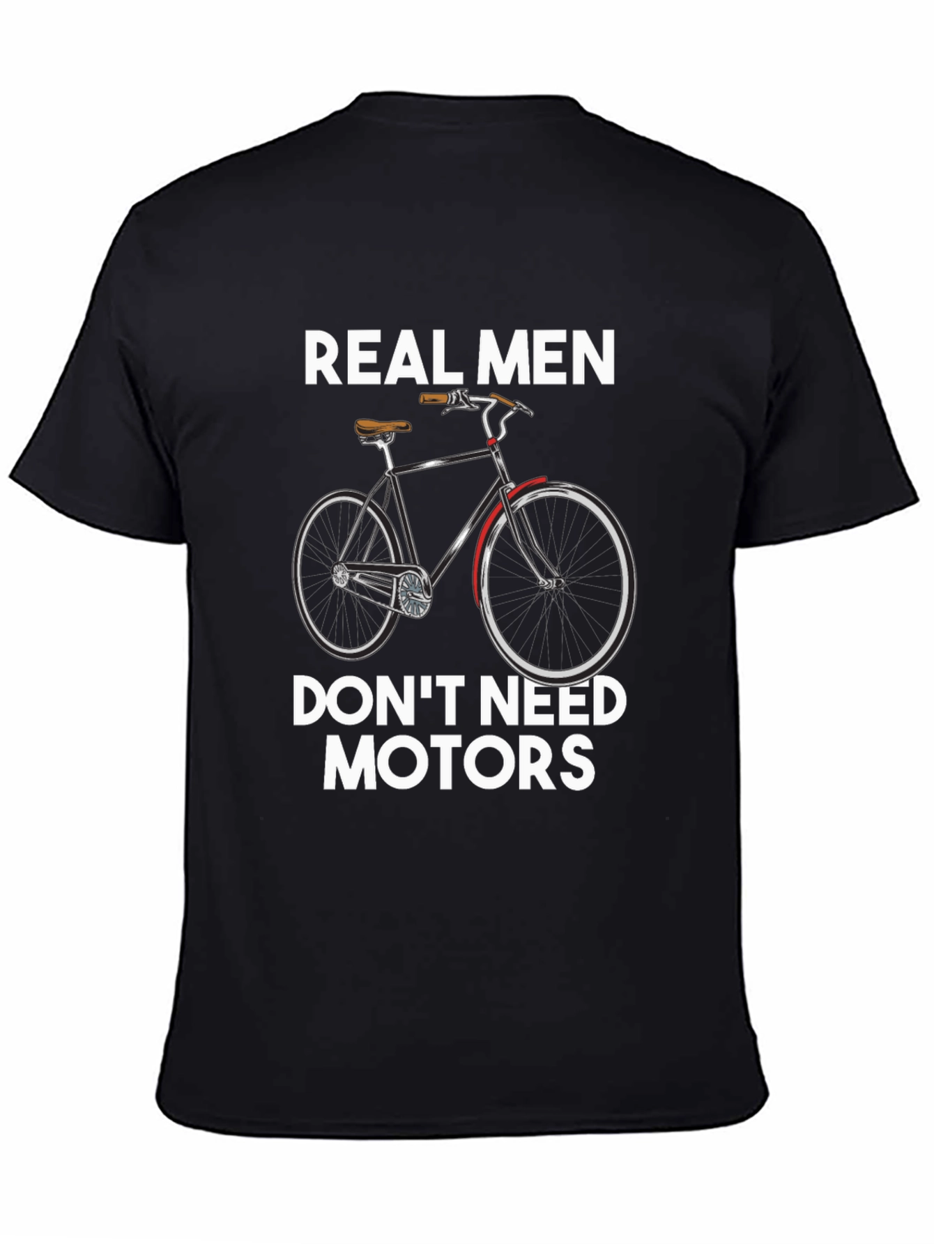 Real Men Dont Need Motors T-Shirt - Cyclist Pride