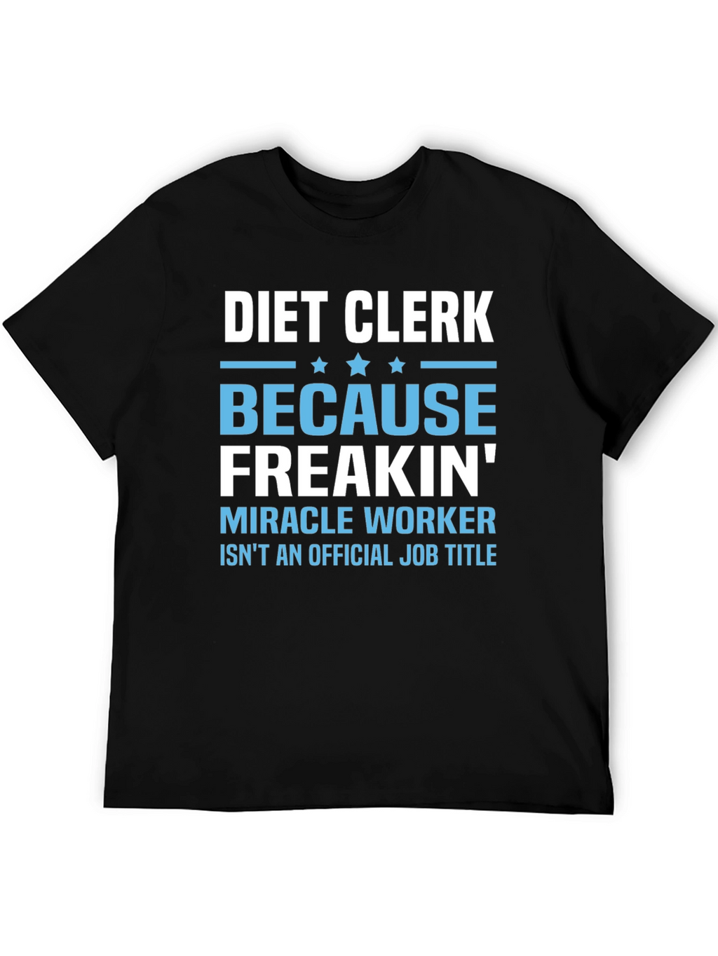 Diet Clerk T-Shirt - Miracle Worker Humor