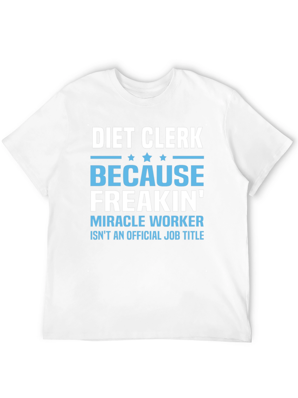 Diet Clerk T-Shirt - Miracle Worker Humor