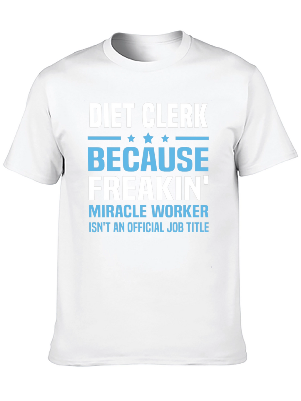 Diet Clerk T-Shirt - Miracle Worker Humor