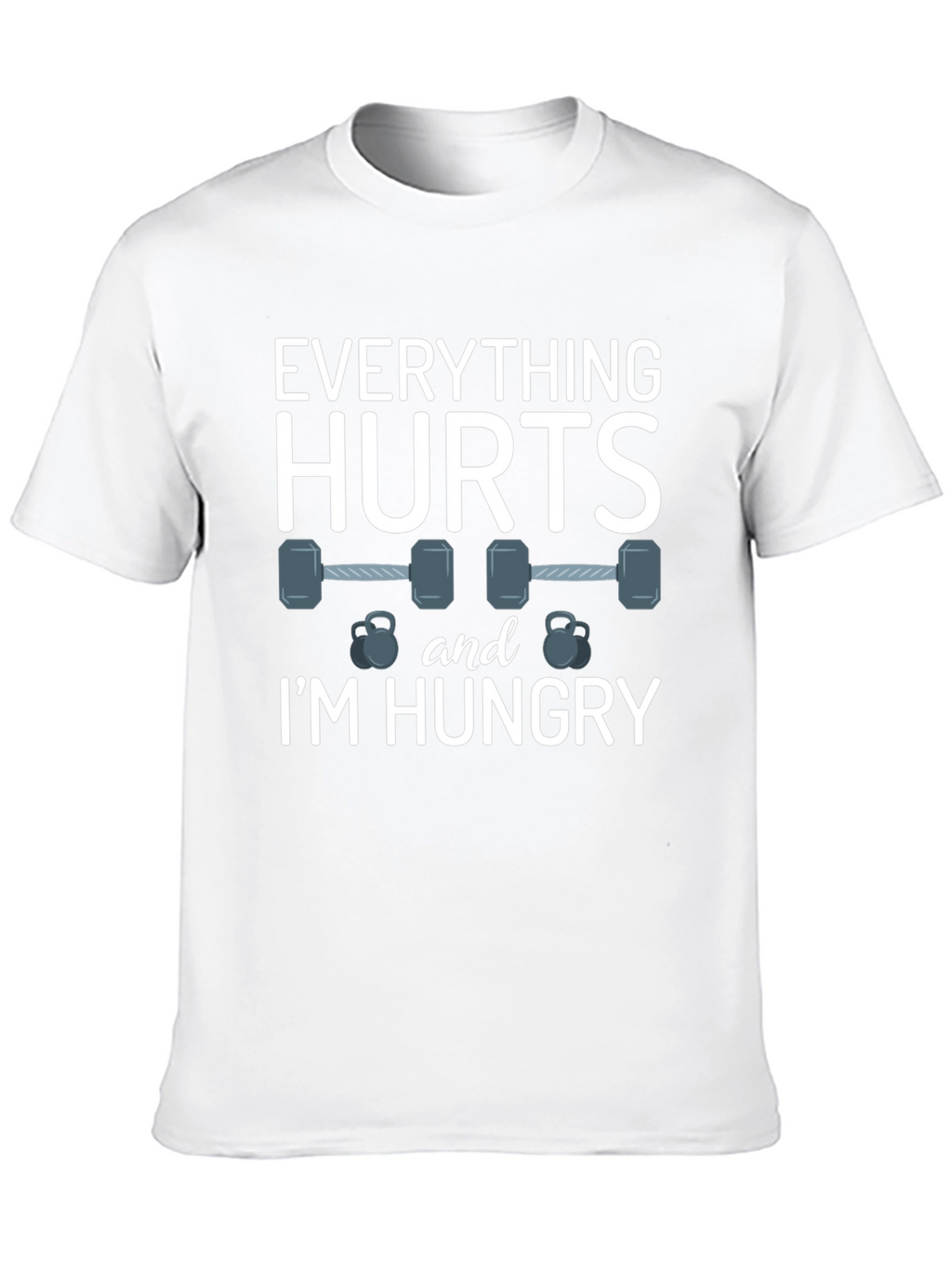 Everything Hurts & Im Hungry Gym T-Shirt