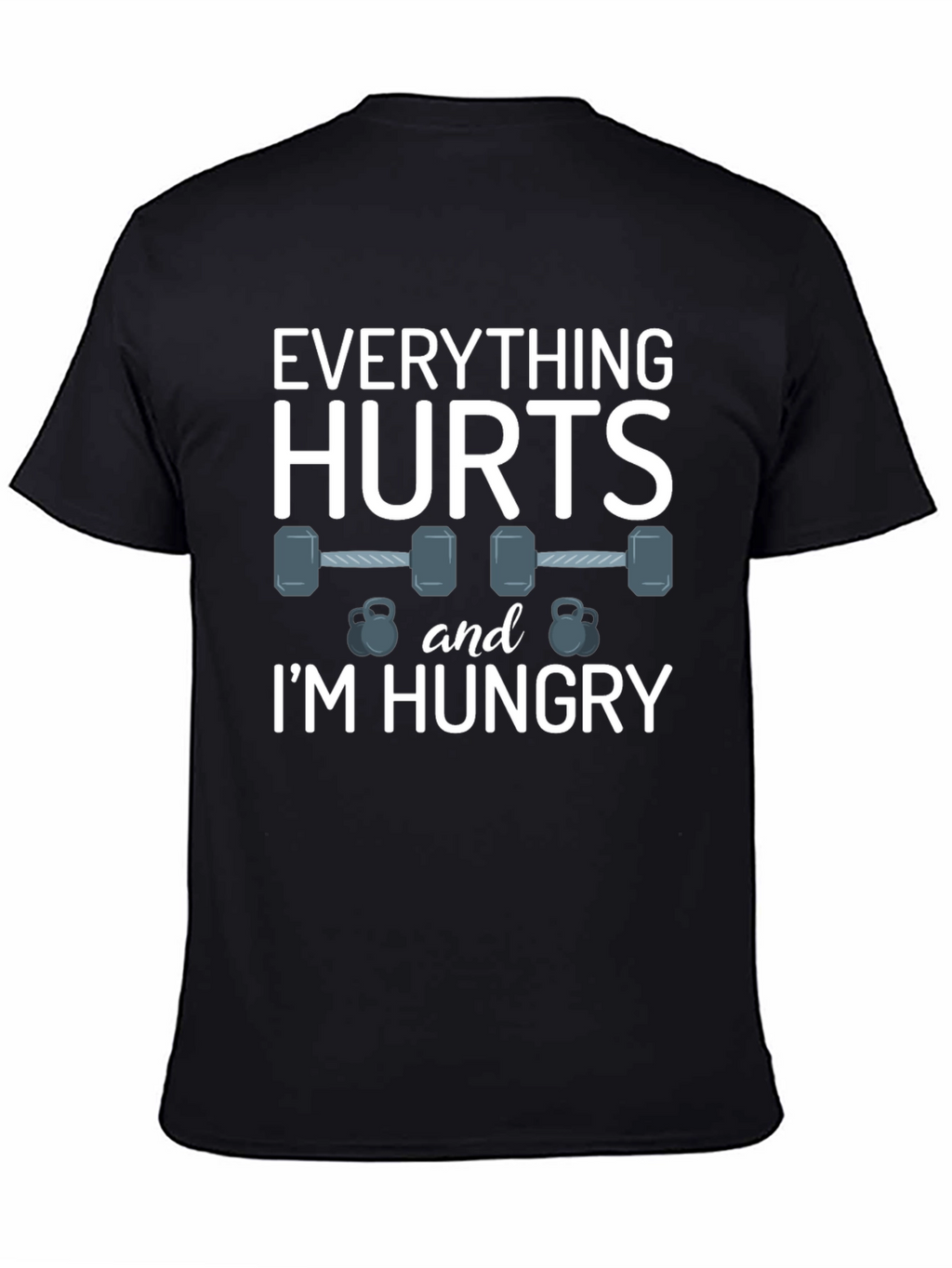 Everything Hurts & Im Hungry Gym T-Shirt