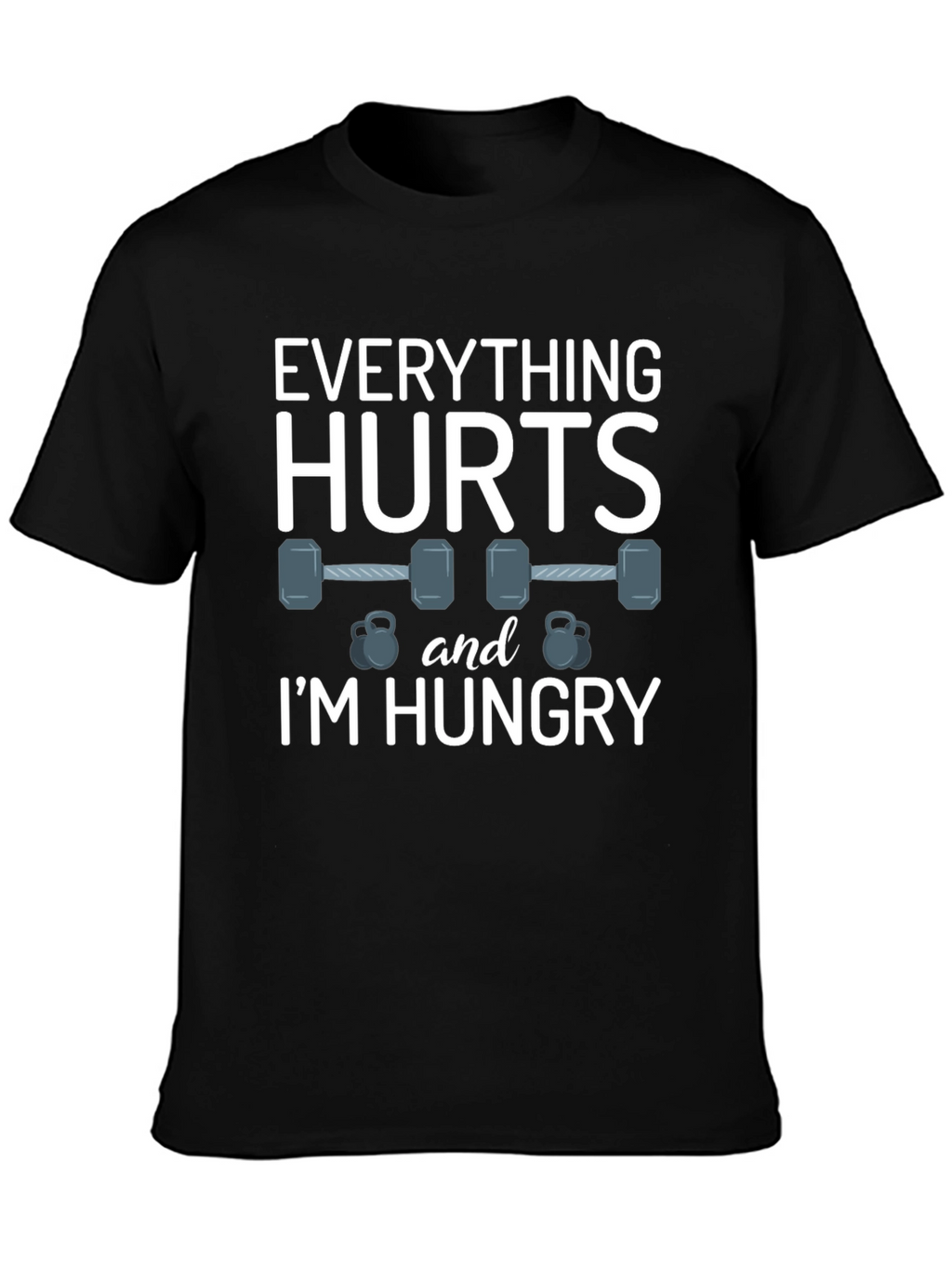 Everything Hurts & Im Hungry Gym T-Shirt