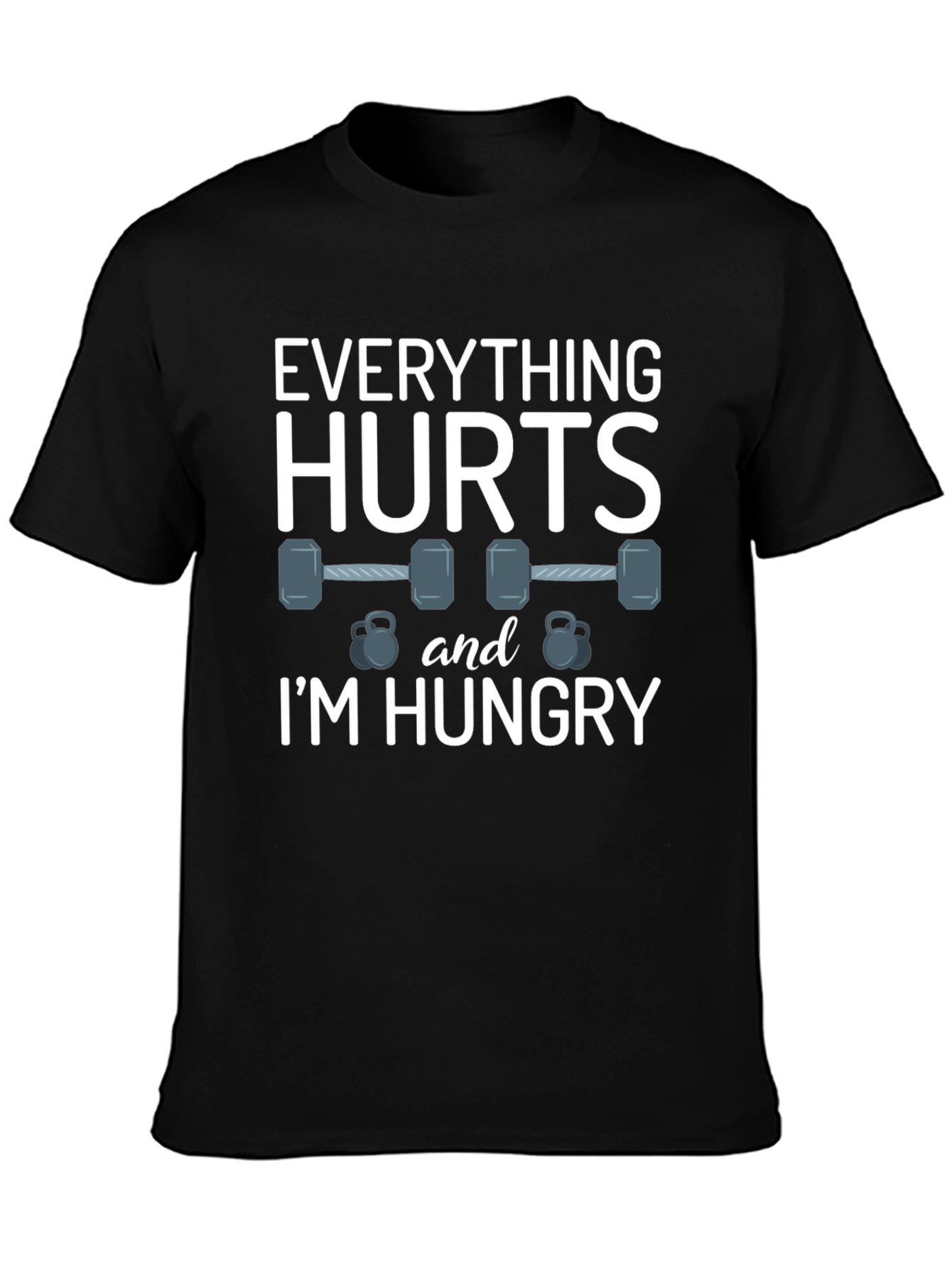 Everything Hurts & Im Hungry Gym T-Shirt