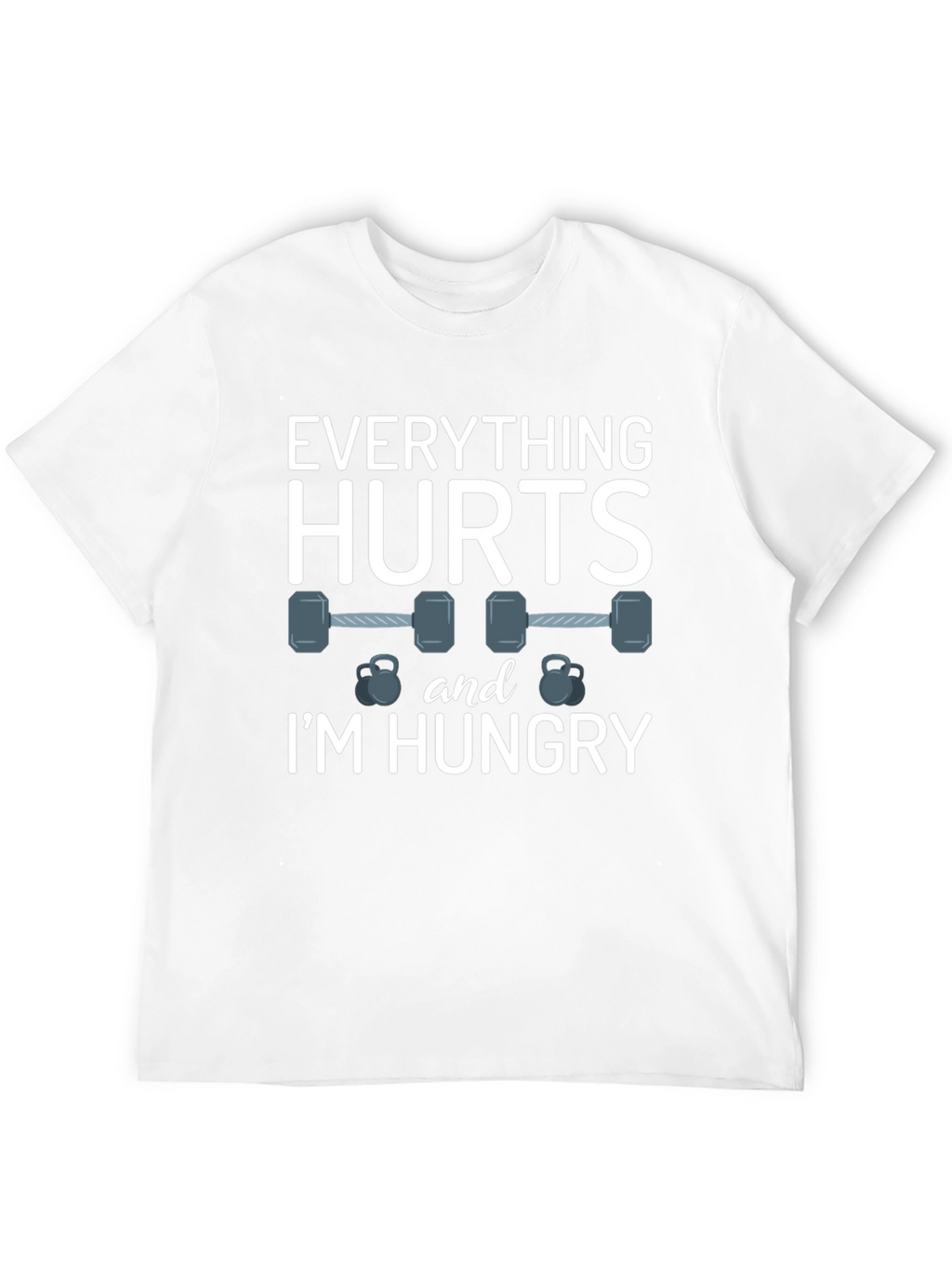 Everything Hurts & Im Hungry Gym T-Shirt