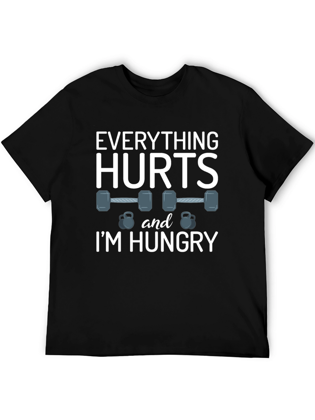 Everything Hurts & Im Hungry Gym T-Shirt