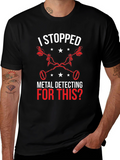 Metal Detecting T-Shirt - I Stopped For This?