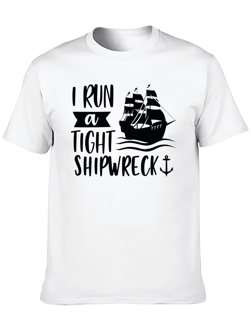 I Run A Tight Shipwreck Black Graphic T-Shirt