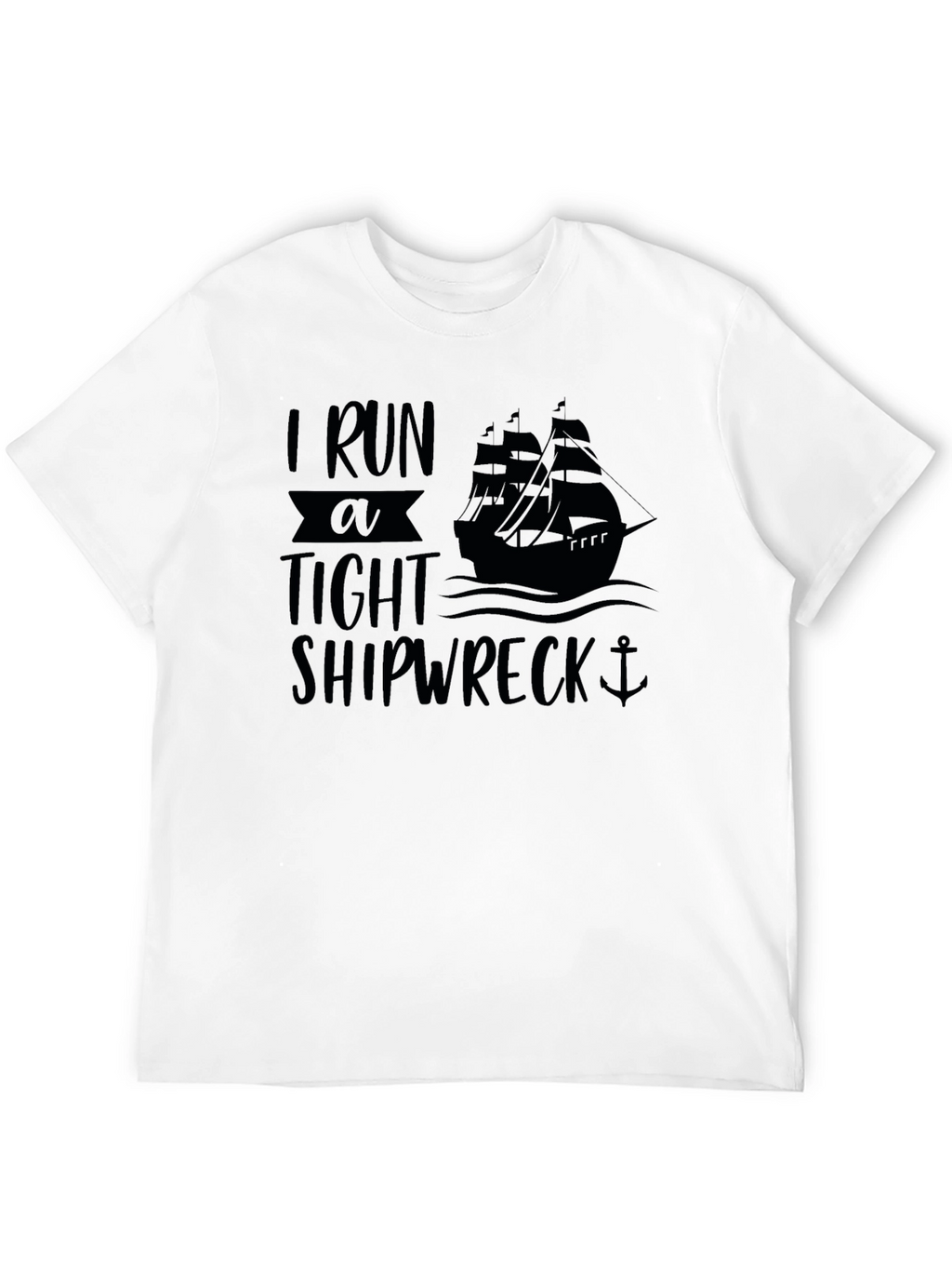 I Run A Tight Shipwreck Black Graphic T-Shirt
