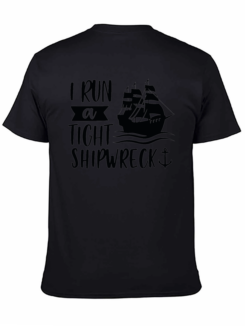 I Run A Tight Shipwreck Black Graphic T-Shirt
