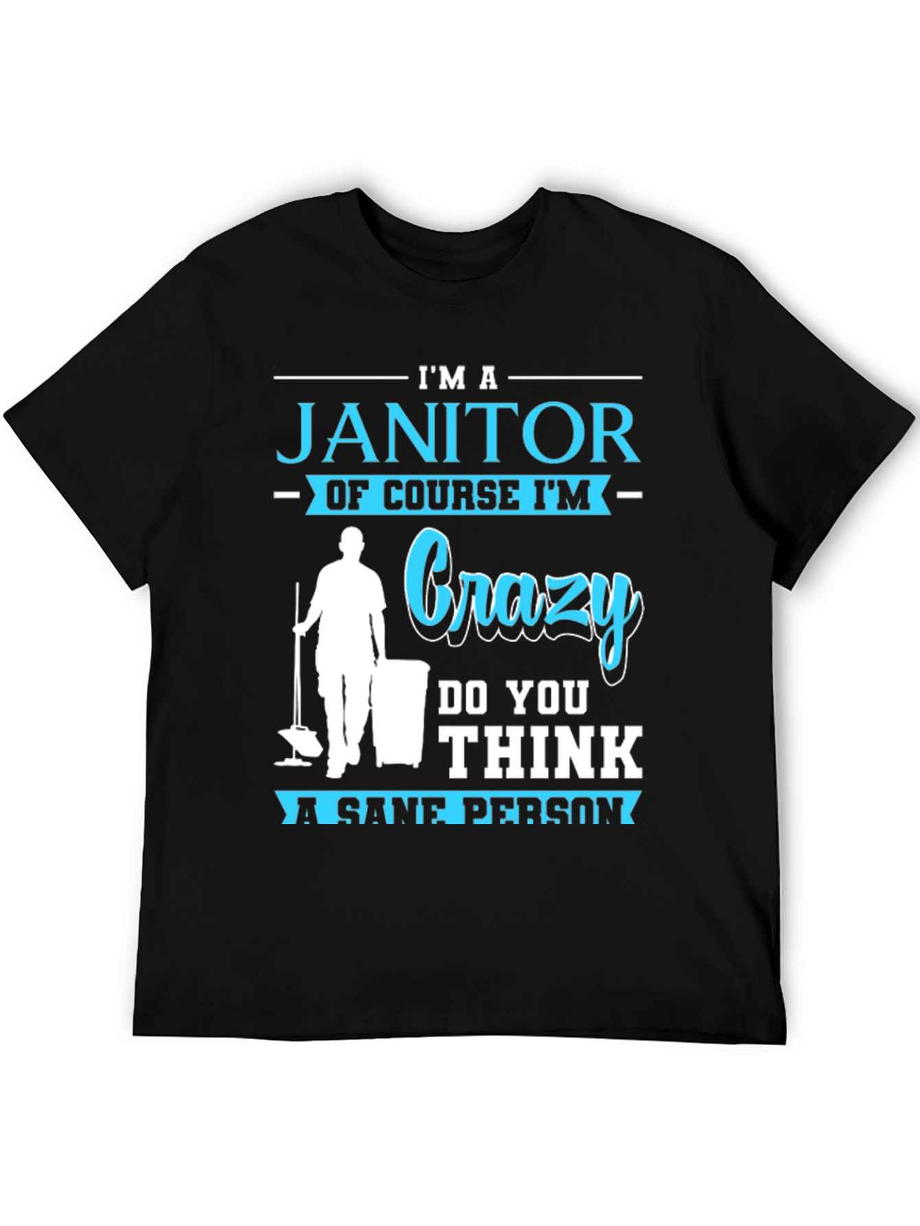 Im A Janitor Crazy Sane Person T-Shirt
