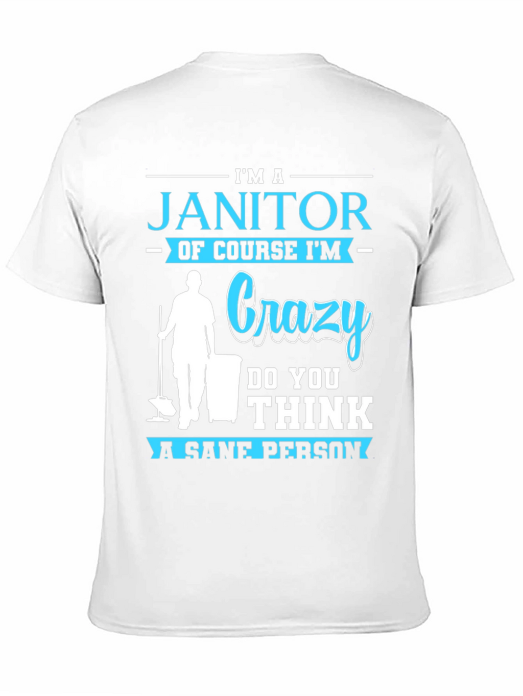 Im A Janitor Crazy Sane Person T-Shirt