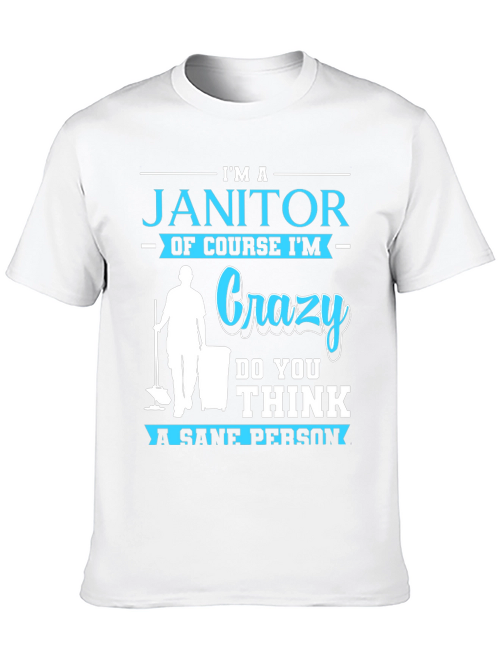 Im A Janitor Crazy Sane Person T-Shirt