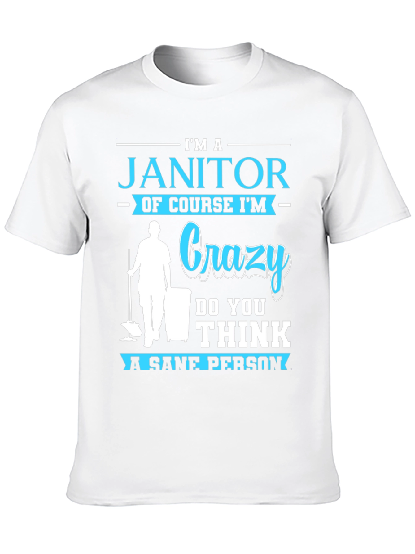 Im A Janitor Crazy Sane Person T-Shirt