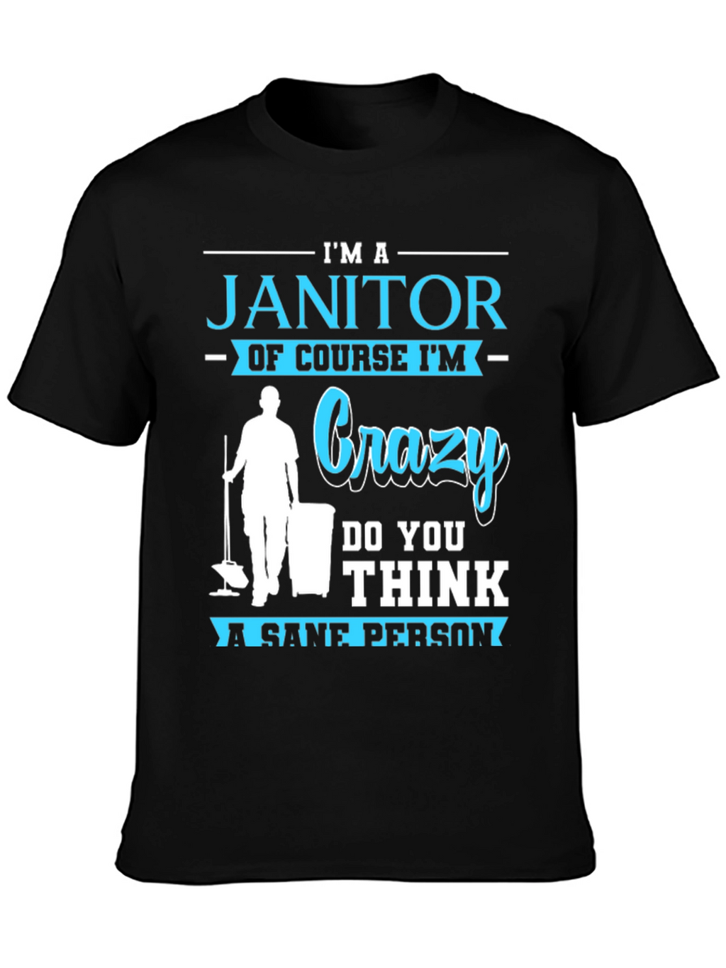 Im A Janitor Crazy Sane Person T-Shirt